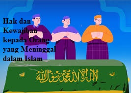 Hak dan Kewajiban kepada Orang yang Meninggal dalam Islam